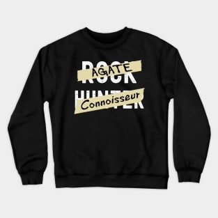 Agate Connoisseur - Rock Hunter- Funny - Rockhound Crewneck Sweatshirt